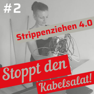 Strippenziehen 4.0: Stoppt den Kabelsalat